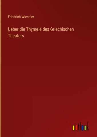 Ueber die Thymele des Griechischen Theaters