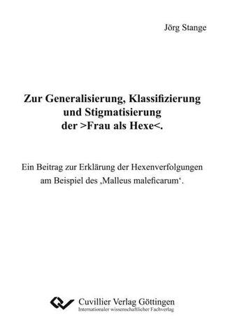 Zur Generalisierung, Klassifizierung und Stigmatisierung der >Frau als Hexe<.