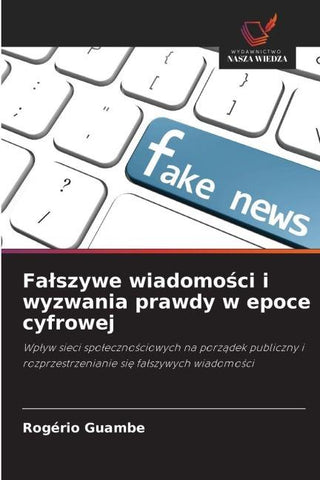 Fa¿szywe wiadomo¿ci i wyzwania prawdy w epoce cyfrowej