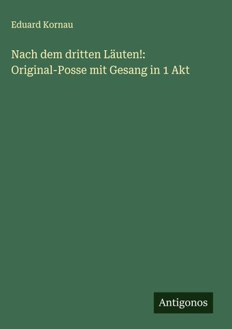Nach dem dritten Läuten!: Original-Posse mit Gesang in 1 Akt