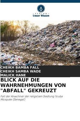 BLICK AUF DIE WAHRNEHMUNGEN VON "ABFALL" GEKREUZT