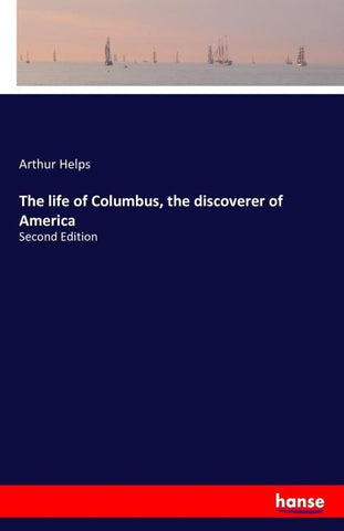 The life of Columbus, the discoverer of America