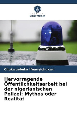 Hervorragende Öffentlichkeitsarbeit bei der nigerianischen Polizei: Mythos oder Realität