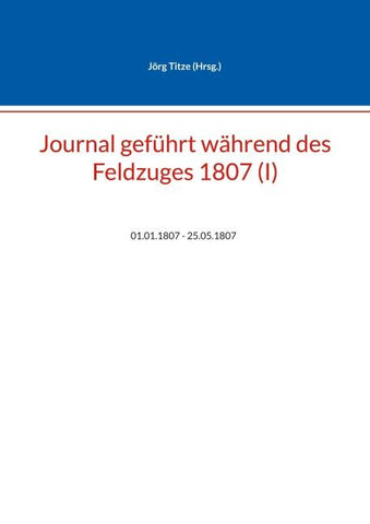 Journal geführt während des Feldzuges 1807 (I)