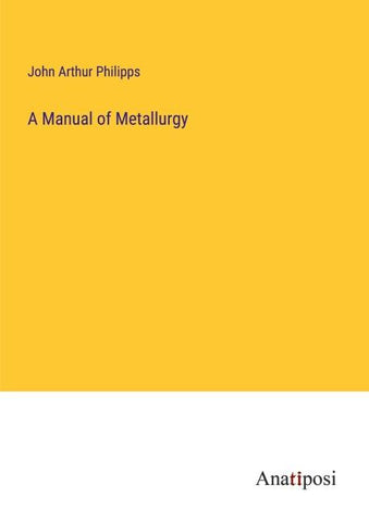 A Manual of Metallurgy