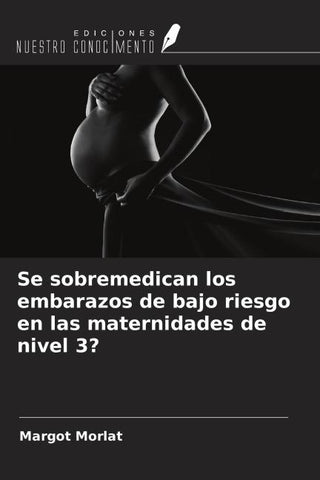 Se sobremedican los embarazos de bajo riesgo en las maternidades de nivel 3?