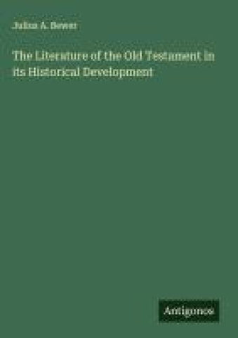 The Literature of the Old Testament in its Historical Development