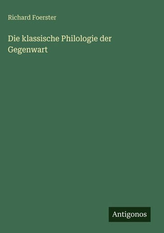 Die klassische Philologie der Gegenwart