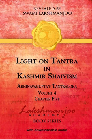 Light on Tantra in Kashmir Shaivism - Volume 4 - Chapter Five