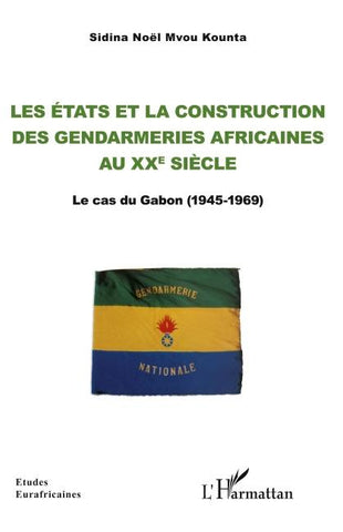 Les Etats et la construction  des gendarmeries africaines au xxe siècle
