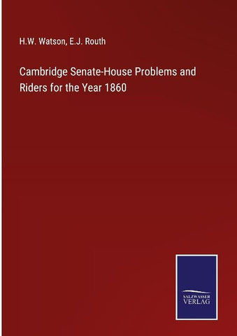 Cambridge Senate-House Problems and Riders for the Year 1860