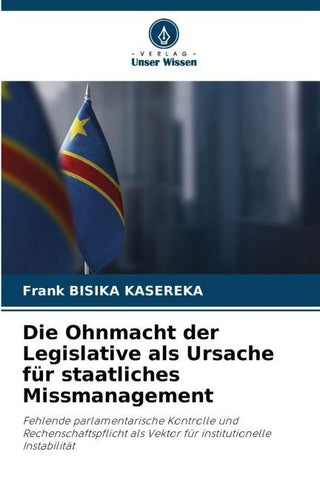 Die Ohnmacht der Legislative als Ursache für staatliches Missmanagement