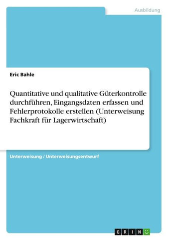 Quantitative und qualitative Güterkontrolle durchführen, Eingangsdaten erfassen und Fehlerprotokolle erstellen (Unterweisung Fachkraft für Lagerwirtschaft)