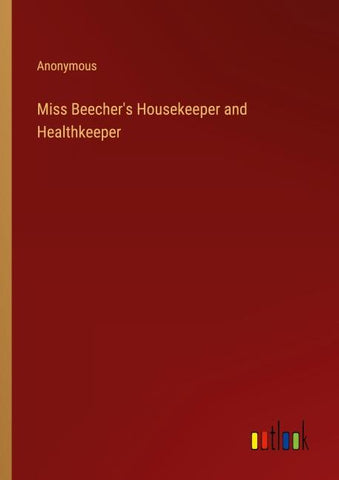 Miss Beecher's Housekeeper and Healthkeeper