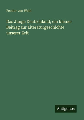 Das Junge Deutschland; ein kleiner Beitrag zur Literaturgeschichte unserer Zeit