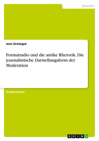 Formatradio und die antike Rhetorik. Die journalistische Darstellungsform der Moderation