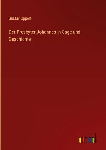 Der Presbyter Johannes in Sage und Geschichte