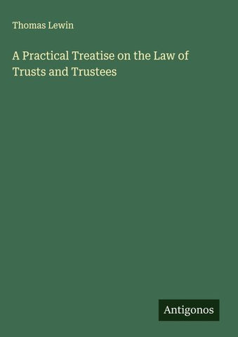 A Practical Treatise on the Law of Trusts and Trustees