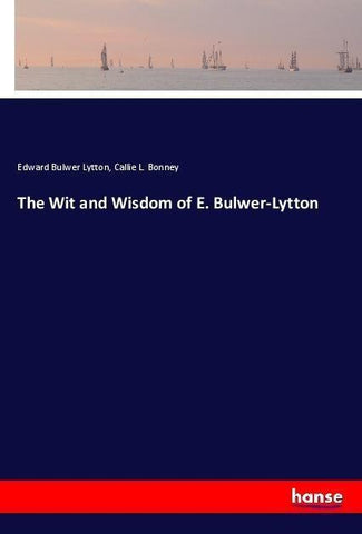 The Wit and Wisdom of E. Bulwer-Lytton