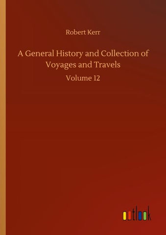 A General History and Collection of Voyages and Travels