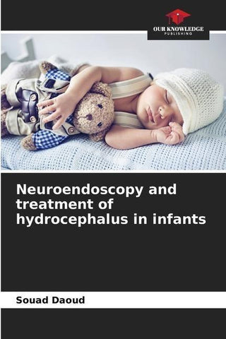 Neuroendoscopy and treatment of hydrocephalus in infants