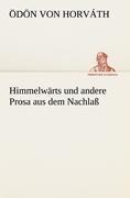 Himmelwärts und andere Prosa aus dem Nachlaß