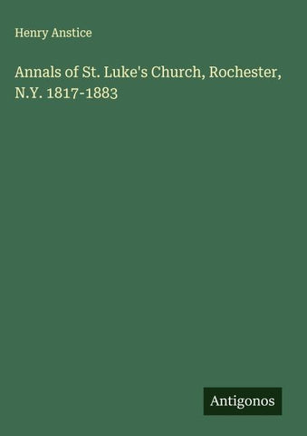 Annals of St. Luke's Church, Rochester, N.Y. 1817-1883