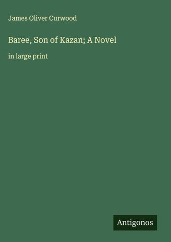 Baree, Son of Kazan; A Novel