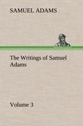 The Writings of Samuel Adams - Volume 3