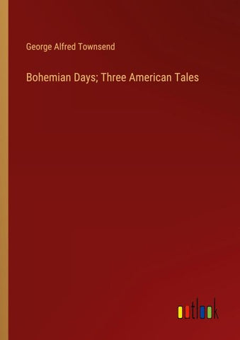 Bohemian Days; Three American Tales
