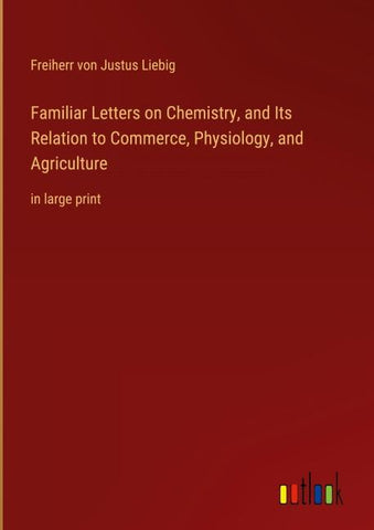 Familiar Letters on Chemistry, and Its Relation to Commerce, Physiology, and Agriculture