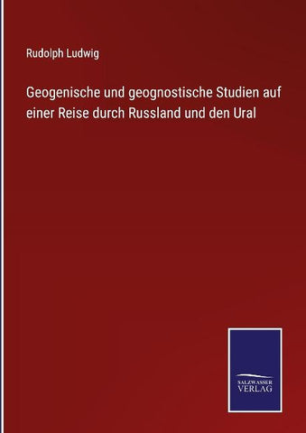 Geogenische und geognostische Studien auf einer Reise durch Russland und den Ural