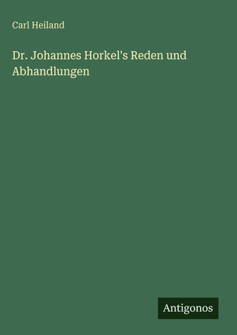 Dr. Johannes Horkel's Reden und Abhandlungen