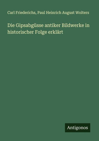 Die Gipsabgüsse antiker Bildwerke in historischer Folge erklärt