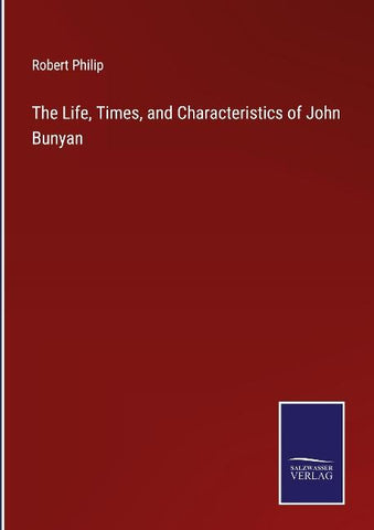 The Life, Times, and Characteristics of John Bunyan