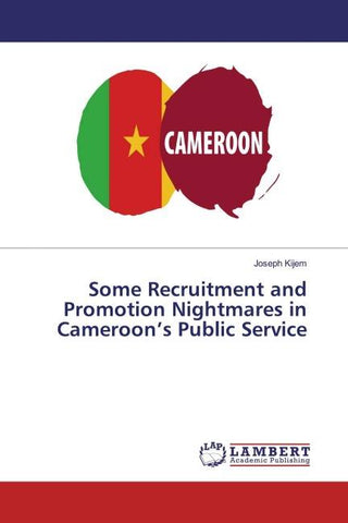 Some Recruitment and Promotion Nightmares in Cameroon's Public Service