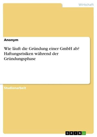Wie läuft die Gründung einer GmbH ab? Haftungsrisiken während der Gründungsphase