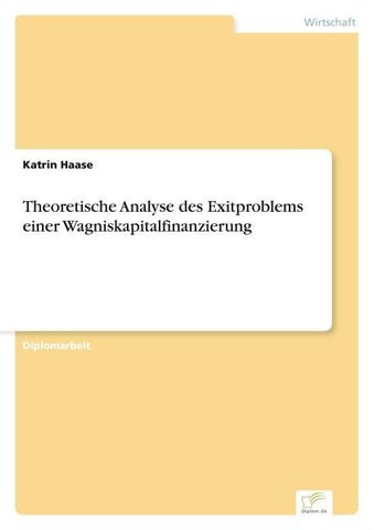 Theoretische Analyse des Exitproblems einer Wagniskapitalfinanzierung