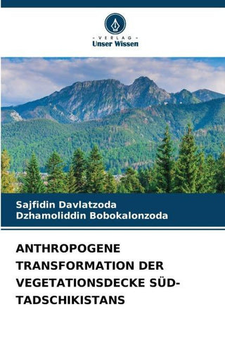 ANTHROPOGENE TRANSFORMATION DER VEGETATIONSDECKE SÜD-TADSCHIKISTANS