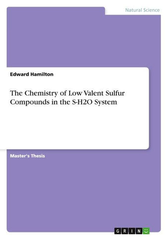 The Chemistry of Low Valent Sulfur Compounds in the S-H2O System