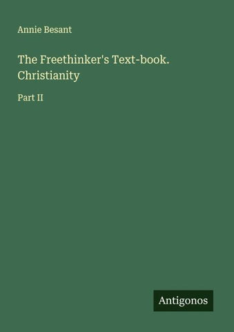 The Freethinker's Text-book. Christianity