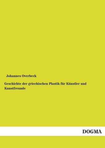 Geschichte der griechischen Plastik für Künstler und Kunstfreunde