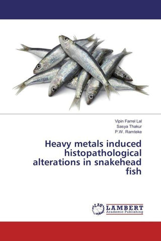 Heavy metals induced histopathological alterations in snakehead fish