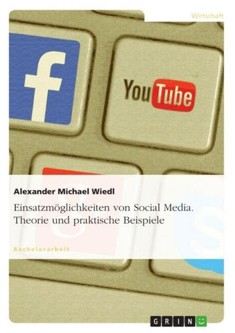 Einsatzmöglichkeiten von Social Media. Theorie und praktische Beispiele