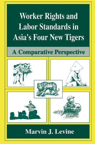Worker Rights and Labor Standards in Asia’s Four New Tigers