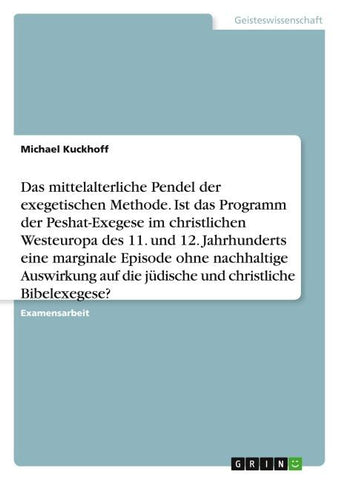 Das mittelalterliche Pendel der exegetischen Methode. Ist das Programm der Peshat-Exegese im christlichen Westeuropa des 11. und 12. Jahrhunderts eine marginale Episode ohne nachhaltige Auswirkung auf die jüdische und christliche Bibelexegese?
