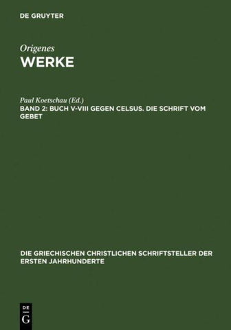 Buch V–VIII gegen Celsus. Die Schrift vom Gebet