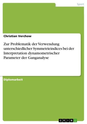 Zur Problematik der Verwendung unterschiedlicher Symmetrieindices bei der Interpretation dynamometrischer Parameter der Ganganalyse