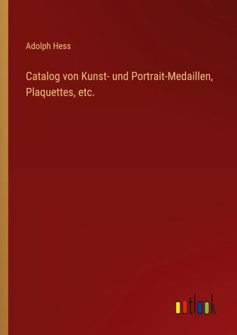 Catalog von Kunst- und Portrait-Medaillen, Plaquettes, etc.