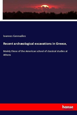 Recent archæological excavations in Greece,